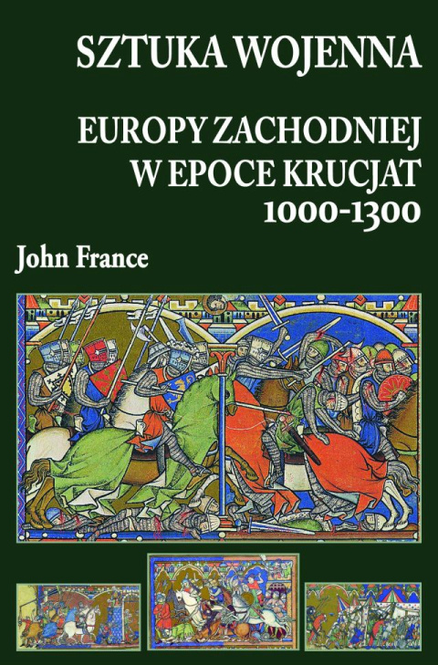 Sztuka wojenna Europy Zachodniej w epoce krucjat 1000-1300 Sztuka wojenna Europy Zachodniej w epoce krucjat 1000-1300
