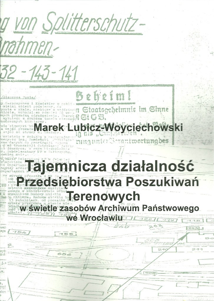 Tajemnicza działalność Przedsiębiorstwa Poszukiwań Terenowych w świetle zasobów Archiwum Państwowego we Wrocławiu Tajemnicza działalność Przedsiębiorstwa Poszukiwań Terenowych w świetle zasobów Archiwum Państwowego we Wrocławiu