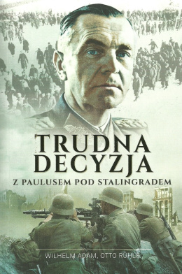 Trudna decyzja. Z Paulusem pod Stalingradem