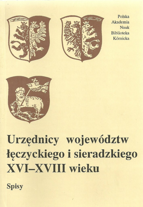Urzędnicy województw łęczyckiego i sieradzkiego XVI-XVIII Spisy Urzędnicy województw łęczyckiego i sieradzkiego XVI-XVIII Spisy