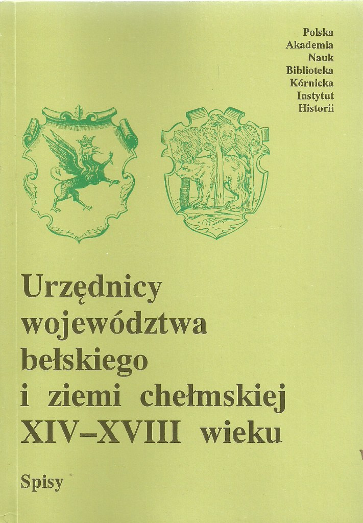 Urzędnicy województwa bełskiego i ziemi chełmskiej XIV-XVIII wieku Spisy Urzędnicy województwa bełskiego i ziemi chełmskiej XIV-XVIII wieku Spisy