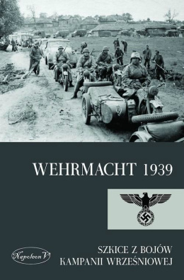 Wehrmacht 1939. Szkice z bojów kampanii wrześniowej.
