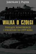 Walka o czołgi. Poglądy, konstrukcje i struktury do 1939 roku