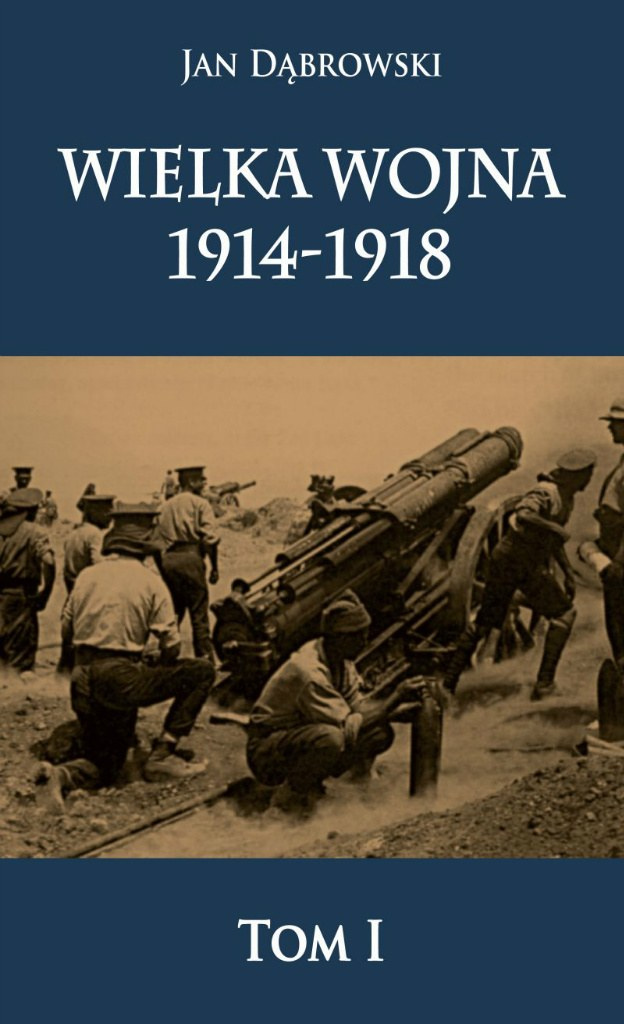 Wielka Wojna 1914-1918 Tom I