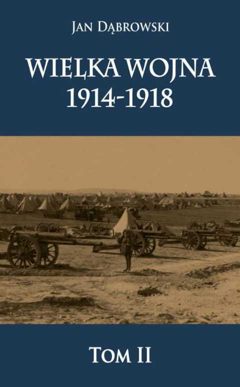 Wielka Wojna 1914-1918 Tom II Wielka Wojna 1914-1918 Tom II