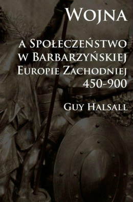 Wojna a społeczeństwo w barbarzyńskiej Europie Zachodniej 450-900
