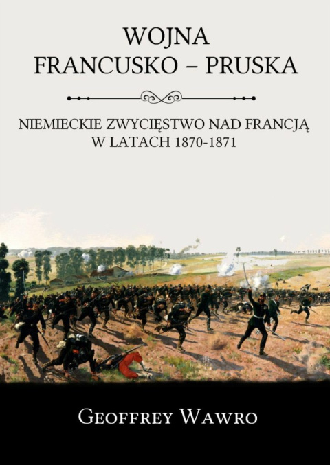Wojna francusko-pruska. Niemieckie zwycięstwo nad Francją w latach 1870-1871 Wojna francusko-pruska. Niemieckie zwycięstwo nad Francją w latach 1870-1871