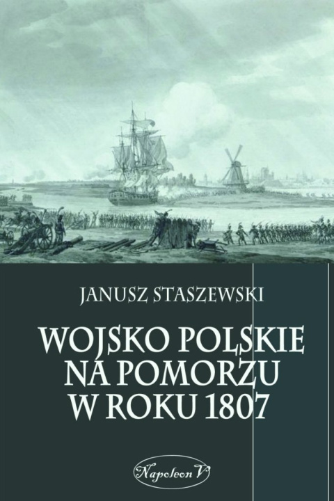 Wojsko polskie na Pomorzu w roku 1807 Wojsko polskie na Pomorzu w roku 1807