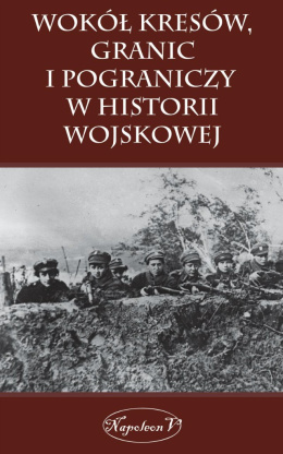 Wokół kresów, granic i pograniczy w historii wojskowej