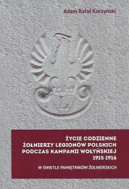 Życie codzienne żołnierzy Legionów Polskich podczas kampanii Wołyńskiej