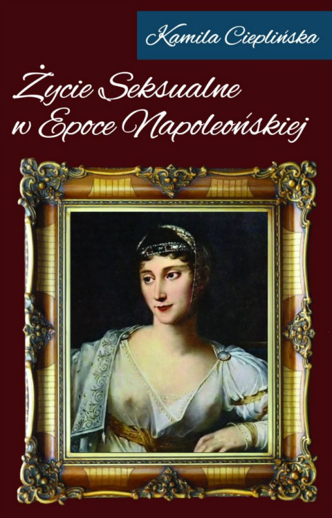 Życie seksualne w epoce napoleońskiej Życie seksualne w epoce napoleońskiej
