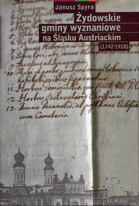 Żydowskie gminy wyznaniowe na Śląsku Austriackim (1742-1918) Żydowskie gminy wyznaniowe na Śląsku Austriackim (1742-1918)