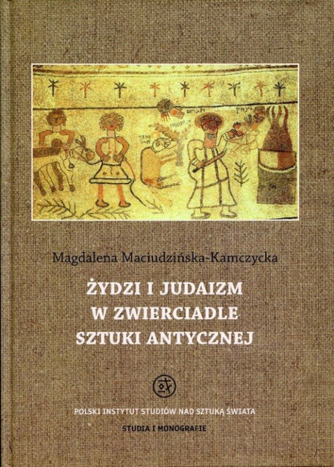 Żydzi i judaizm w zwierciadle sztuki antycznej Żydzi i judaizm w zwierciadle sztuki antycznej